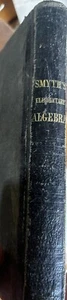 SMYTH’S ELEMENTARY ALGEBRA,1854 4th Edition, William Smyth Solid & Complete! - Picture 1 of 8
