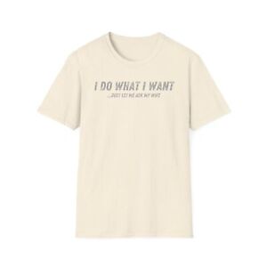 I Do What I Want Just Let Me Ask My Wife - Unisex Softstyle T-Shirt