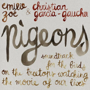 Emilie Zoé, Christian Garcia-Gaucher Pigeons : Soundtrack For The Birds On The T - Picture 1 of 1