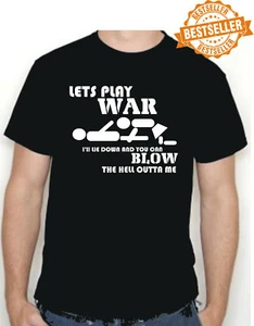 LETS PLAY WAR T-Shirt / Tee / RUDE / SEX / Holidays / Party / BBQ / Xmas / S-XXL - Picture 1 of 12