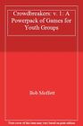 Crowdbreakers: v. 1: A Powerpack of Games for Youth Groups By Bob Moffett