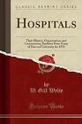 Hospitals Their History, Organization, and Constru