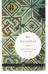 ON ARISTOTLE: SAVING POLITICS FROM PHILOSOPHY by Alan Ryan (2015 TPB){O6} - Imagen 1 de 2