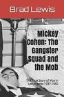 Mickey Cohen: Das Gangsterteam und der Mob: Die wahre Geschichte des Lasters in Los Ange