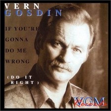 VERN GOSDIN - IF YOU'RE GONNA DO ME WRONG DO IT RIGHT NEW CD