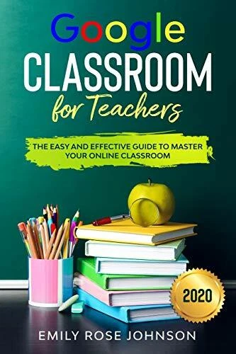 Google Classroom for Teachers: The Easy and Effective... by Johnson, Emily  Rose - Image 1 of 1