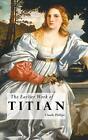 THE EARLIER WORK OF TITIAN (Painters Series). Phillips 9781861717016 New&lt;|