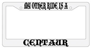 My Other Ride Is A Centaur White Plastic License Plate Frame Auto Fantasy - Picture 1 of 1
