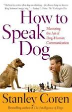 How To Speak Dog: Mastering the Art of Dog-Human Communication - Very Good