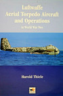 German LUFTWAFFE Aerial TORPEDO & Operations in WWII By Harold Thiele 96 Pages 