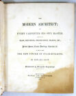 1855 - THE MODERN ARCHITECT: OR, EVERY CARPENTER HIS OWN MASTER 