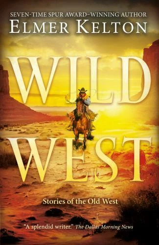 Wild West : Stories of the Old West by Elmer Kelton (2019, Trade Paperback)