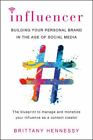 Influencer: Building Your Personal Brand In The Age Of Social Media By Hennessy