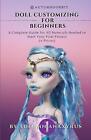 Doll Customizing for Beginners: A Complete Guide for All Materials Needed to Sta