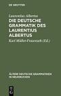 Die deutsche Grammatik des Laurentius Albertus by Laurentius Albertus (German) H
