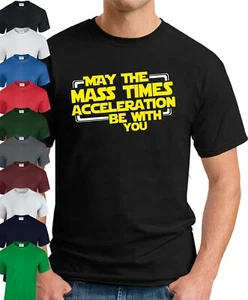 CAMISETA MAY THE MASS TIMES ACELERATION BE WITH YOU > Divertido eslogan Novedad Geek - Imagen 1 de 22