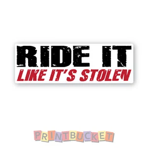Ride it like its stolen sticker 150mm quality vinyl non fade & waterproof - Picture 1 of 1