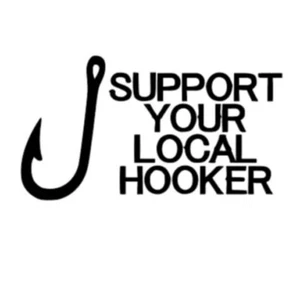 Support You Local Hooker Fishing Funny Vinyl Decal Window Truck Sticker Laptop  - Picture 1 of 1