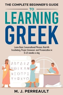 The Complete Beginner's Guide to Learning Greek: Learn Basic Conversational - image 1 of 2
