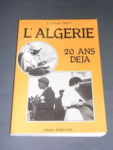 Afrique du Nord Algérie J.C Péret L'Algérie 20 ans déja évocation illustrée 1984 - Picture 1 of 2