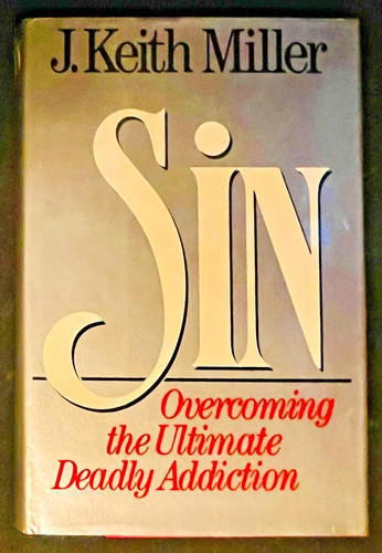 SIN: OVERCOMING THE ULTIMATE DEADLY ADDICTION by Keith Miller (1987 ...