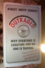 Outraged: Why Everyone is Shouting and No One is Talking by Ashley 'Dotty'...