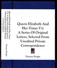 THOMAS WRIGHT QUEEN ELIZABETH AND HER TIMES KESSINGER LEGACY REPRINT