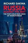 Russland gegen den Rest: Die Krise der Weltordnung nach dem Kalten Krieg von Richard Sakw