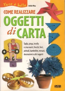 COME REALIZZARE OGGETTI DI CARTA - di Attilio Mina - Foto 1 di 1