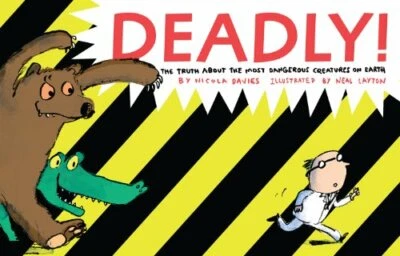 Deadly!: The Truth About the Most Dangerous Creatures on Ea... by Davies, Nicola - Image 1 of 2