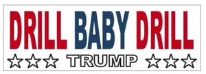Drill Baby Drill Bumper Sticker TRUMP Gas OIL B55 - Picture 1 of 1