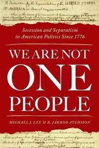 We Are Not One People: Secession and Separatism in American Politics Since 1776 - Picture 1 of 1