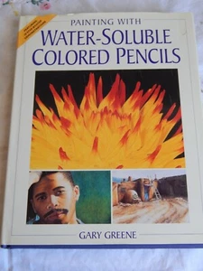 Painting with Water-Soluble Colored Pencils by Gary Greene (1999, Hardcover) - Picture 1 of 3