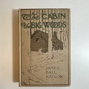 The Cabin in the Big Woods by James Ball Naylor - 1904 Hardcover Book - Picture 1 of 10