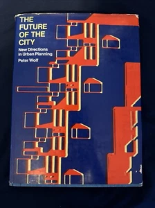 THE FUTURE OF THE CITY - HARD BOUND BOOK 1974 PETER WOLF URBAN DESIGN - Picture 1 of 6