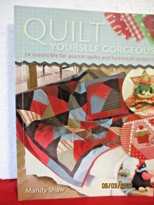 QUILT YOURSELF GORGEOUS Mandy Shaw 24 irrestistible fat quarter quilts, projects - Picture 1 of 7