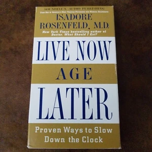 Live Now, Age Later Proven Ways to Slow down the Clock by Isadore Rosenfeld - Picture 1 of 7