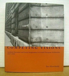 Competing Visions Central European Architecture 1867-1918 by Akos Moravanszky - Imagen 1 de 1