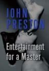 Entertainment For A Master: A Novel, Preston, John, 9781573442152