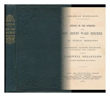 BEECHER, HENRY WARD (1813-1887) American Rebellion : Report of the Speeches of t