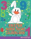 Easter Number Tracing Coloring Book: Easter Kids Coloring Book, Number Writing P