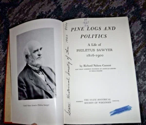 PINE LOGS & POLITICS ; LIFE OF PHILETUS SAWYER 1816-1900 -BY R CURRENT WISCONSIN - Picture 1 of 9
