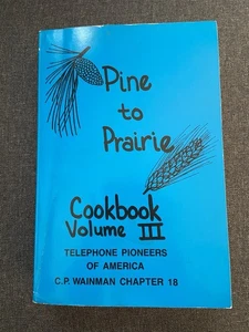 PINE to PRAIRIE COOKBOOK Volume III 3 Telephone Pioneers-Minnesota/North Dakota - Picture 1 of 5