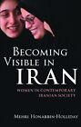 Becoming Visible In Iran: Women In Contemporary Iranian By Mehri New