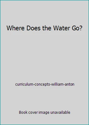 Where Does the Water Go? by curriculum-concepts-william-anton - Image 1 of 1