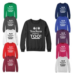 Teachers Workout Too! Sweatshirt Gym Fitness Workout Yoga Funny Exercise Gifts - Picture 1 of 23