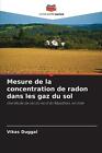 Mesure De La Concentration De Radon Dans Les Gaz Du Sol By Vikas Duggal Paperbac