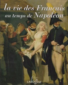 LA VIE DES FRANCAIS AU TEMPS DE NAPOLÉON - Larousse - B. DANZER-KANTOF - Picture 1 of 1