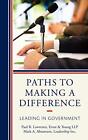 Paths To Making A Difference: Leading In Government By Lawrence, Abramson New-,