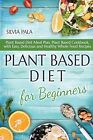 Plant Based Diet For Beginners Plant Based Diet Meal Plan Plant By Pala Silvia
